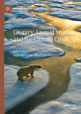 Literary Animal Studies and the Climate Crisis (Palgrave Studies in Animals and Literature)