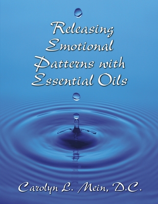 Releasing Emotional Patterns with Essential Oils By Carolyn L. Mein Cover Image