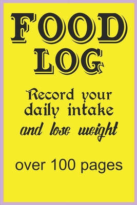 Food Log: Record your daily intake and lose weight over 100 pages By Ezpz Club Cover Image