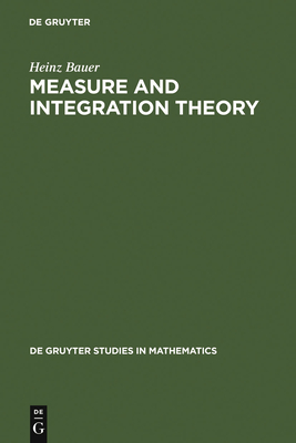 Measure and Integration Theory (de Gruyter Studies in Mathematics #26) By Heinz Bauer, Robert B. Burckel (Translator) Cover Image