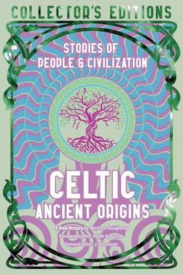 Celtic Ancient Origins: Stories Of People & Civilization (Flame Tree Collector's Editions) Cover Image