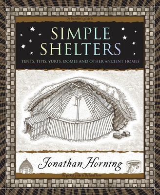 Simple Shelters: Tents, Tipis, Yurts, Domes and Other Ancient Homes By Jonathan Horning Cover Image