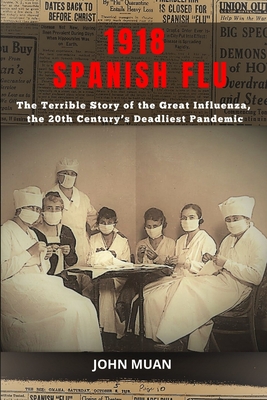 1918 Spanish Flu: The Terrible Story of The Great Influenza, the 20th Century's Deadliest Pandemic Cover Image