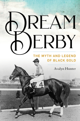 Dream Derby: The Myth and Legend of Black Gold (Horses in History)