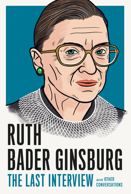 Ruth Bader Ginsburg: The Last Interview: and Other Conversations (The Last Interview Series) By MELVILLE HOUSE (Editor) Cover Image