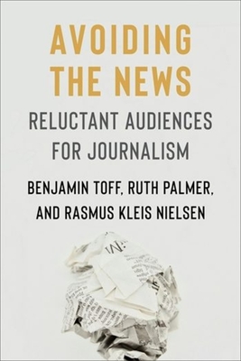 Avoiding the News: Reluctant Audiences for Journalism (Reuters Institute Global Journalism) Cover Image