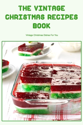 The Vintage Christmas Recipes Book: Vintage Christmas Dishes For You Cover Image
