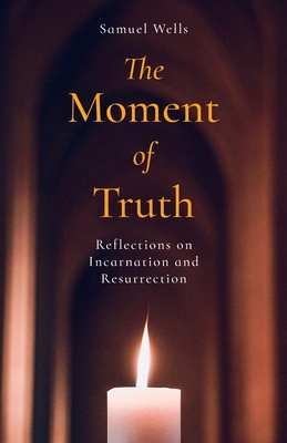 The Moment of Truth: Reflections on Incarnation and Resurrection Cover Image