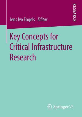 Key Concepts for Critical Infrastructure Research By Jens Ivo Engels (Editor) Cover Image