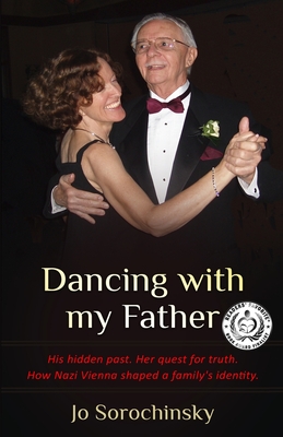 Dancing with my Father: His hidden past. Her quest for truth. How Nazi Vienna shaped a family's identity Cover Image