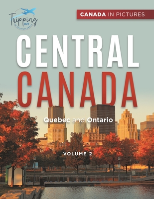 Canada In Pictures: Central Canada - Volume 2 - Quebec and Ontario