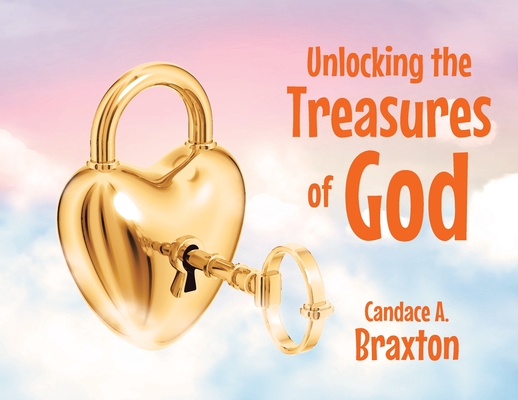 Unlocking the Treasures of God By Candace A. Braxton Cover Image