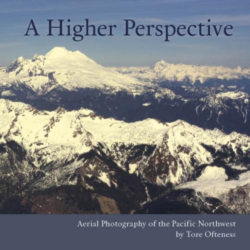A Higher Perspective: Aerial Photography of the Pacific Northwest By Tore Ofteness Cover Image