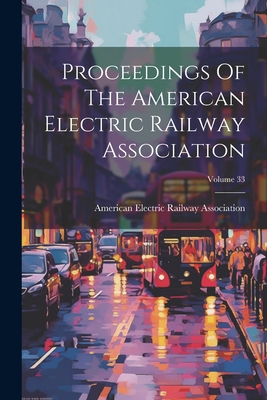 Proceedings Of The American Electric Railway Association; Volume 33 Cover Image