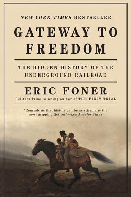 Gateway to Freedom: The Hidden History of the Underground Railroad By Eric Foner Cover Image