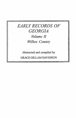 Early Records of Georgia: Wilkes County. in Two Volumes. Volume II Cover Image
