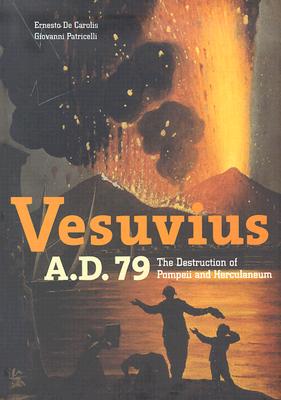 Vesuvius, A.D. 79: The Destruction of Pompeii and Herculaneum By Ernesto De Carolis, Giovanni Patricelli Cover Image