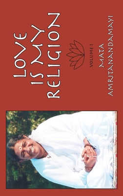 Love is My Religion V1 By Sri Mata Amritanandamayi Devi, Amma, Janine Canan M. D. (Compiled by) Cover Image