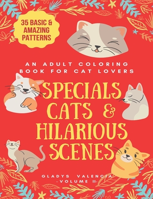 An adult Coloring Book for Cat Lovers Specials Cats & Hilarious Scenes: 35 Basic & Amazing Patterns By Gladys Valencia Cover Image