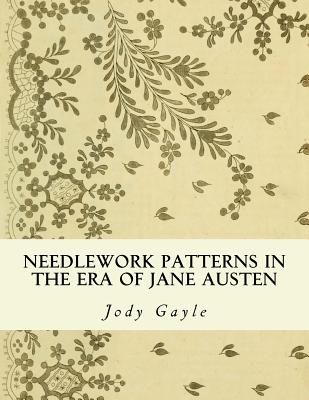 Needlework Patterns in the Era of Jane Austen: Ackermann's Repository of Arts By Jody Gayle Cover Image