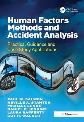 Human Factors Methods and Accident Analysis: Practical Guidance and Case Study Applications By Paul M. Salmon, Neville A. Stanton, Michael Lenné Cover Image