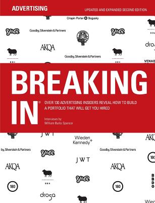 Breaking in: Over 130 Advertising Insiders Reveal How to Build a Portfolio That Will Get You Hired By William Burks Spencer (Editor) Cover Image