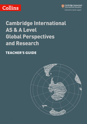 Collins Cambridge International AS & A Level – Cambridge International AS & A Level Global Perspectives and Research Teacher’s Guide: Global Perspectives Teacher’s Guide Cover Image