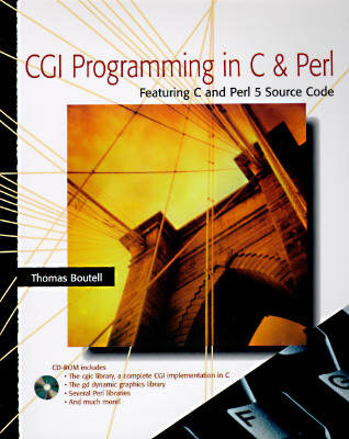 CGI Programming in C and Perl [With Contains a Complete Range of CGI Software...] By Thomas Boutell Cover Image