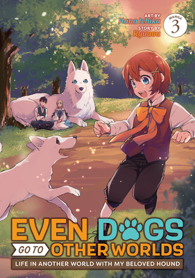 Even Dogs Go to Other Worlds: Life in Another World with My Beloved Hound (Manga) Vol. 3 Cover Image
