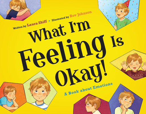 What I'm Feeling Is Okay!: A Book about Emotions By Laura Shiff, Bev Johnson (Illustrator) Cover Image
