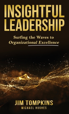 Insightful Leadership: Surfing the Waves to Organizational Excellence By Jim Tompkins, Michael Hughes Cover Image