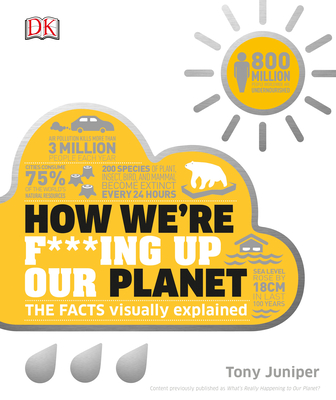How We're F***ing Up Our Planet (How Things Work) By Tony Juniper Cover Image