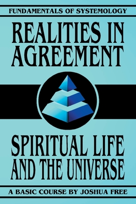 Realities in Agreement: Spiritual Life and The Universe (Fundamentals of Systemology Basic Course #2)