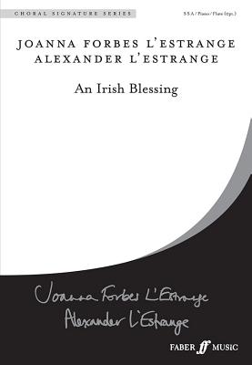 An Irish Blessing: Ssa (with Opt. Flute), Choral Octavo (Faber Edition: Choral Signature) By Alexander L'Estrange (Arranged by), Joanna Forbes L'Estrange (Arranged by) Cover Image