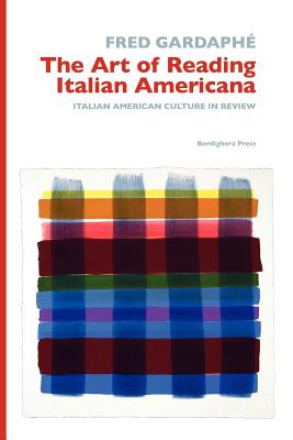 The Art of Reading Italian Americana: Italian American Culture in Review (Saggistica)