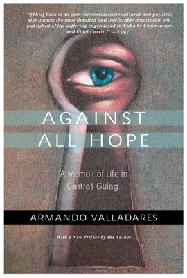 Against All Hope: A Memoir of Life in Castro's Gulag Cover Image