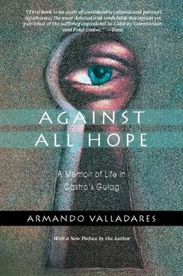 Against All Hope: A Memoir of Life in Castro's Gulag