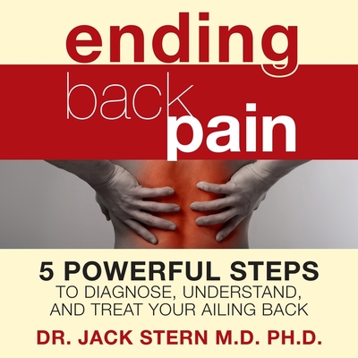 Ending Back Pain Lib/E: 5 Powerful Steps to Diagnose, Understand, and Treat Your Ailing Back By Jack Stern, Don Hagen (Read by) Cover Image