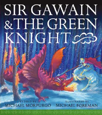 Sir Gawain and the Green Knight By M.B.E . Morpurgo, Michael, Michael Foreman (Illustrator), M.B.E . Morpurgo, Michael (As Told by) Cover Image