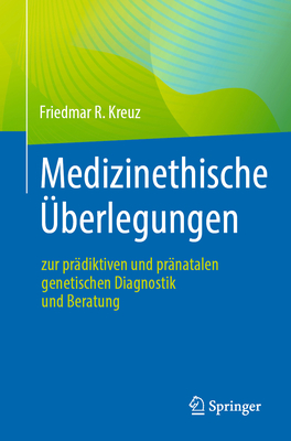 Medizinethische Überlegungen Zur Prädiktiven Und Pränatalen Genetischen Diagnostik Und Beratung By Friedmar R. Kreuz Cover Image