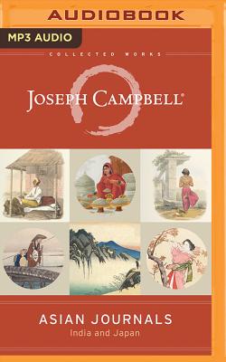 Asian Journals: India and Japan (Collected Works of Joseph Campbell) By Joseph Campbell, Fred Stella (Read by) Cover Image