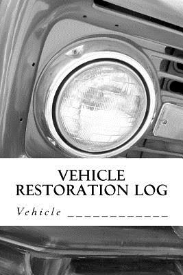 Vehicle Restoration Log: Vehicle Cover 13 Cover Image