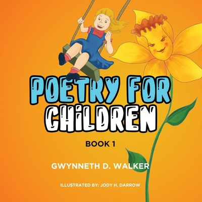 Teacher Gwynneth's Poetry for Children: Book 1 By Gwynneth D. Walker, B. S. in Ed Althea M. Ed Martin (Compiled by), Jody H. Darrow (Illustrator) Cover Image