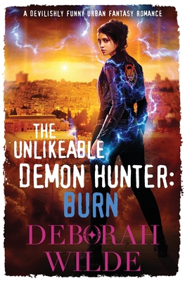 The Unlikeable Demon Hunter: Burn: A Devilishly Funny Urban Fantasy Romance (Nava Katz #6) Cover Image