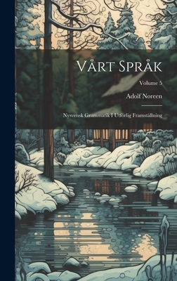 Vårt Språk: Nysvensk Grammatik I Utförlig Framställning; Volume 5 By Adolf Noreen Cover Image