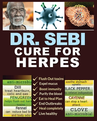 Dr. Sebi Cure for Herpes: A Complete Guide to Getting Herpes Treatment Using Dr. Sebi Alkaline Diet - Cures, Treatments, Products, Herbs & Remed By Guinevere Skinner Cover Image