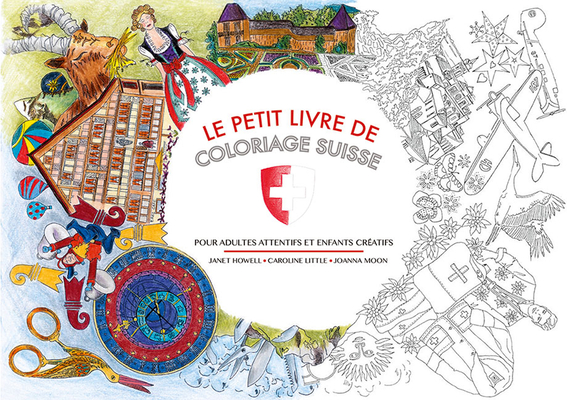 Le Petit Livre de Coloriage Suisse: Pour Adultes Attentifs Et Enfants Creatifs