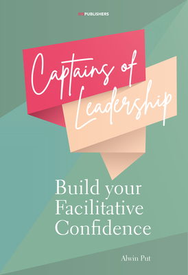 Captains of Leadership: Build Your Facilitative Confidence By Alwin Put Cover Image
