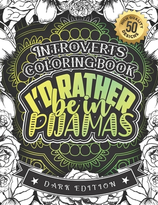 Introverts Coloring Book: I'd Rather Be In Pijamas: Snarky Sayings Colouring Gift Book For Anxious Women (Dark Edition) By Snarky Adult Coloring Books Cover Image