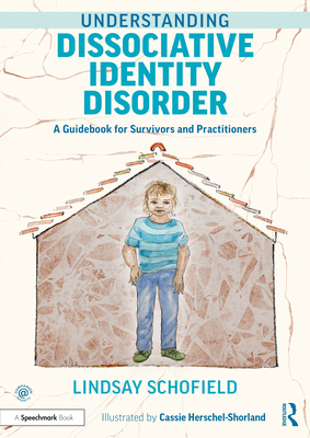 Understanding Dissociative Identity Disorder: A Guidebook for Survivors and Practitioners By Lindsay Schofield, Cassie Herschel-Shorland (Illustrator) Cover Image